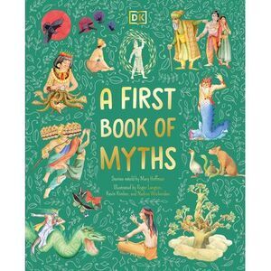 A First Book of Myths: Uncover Tales of Gods and Monsters -- Mary Hoffman